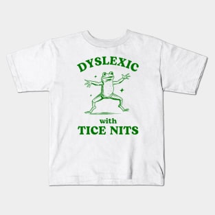 Dyslexic With Tice Nits Sarcastic Cartoon Frog Design Kids T-Shirt